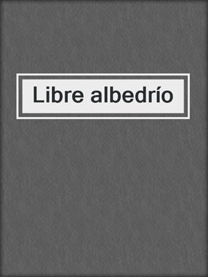 cover image of Libre albedrío