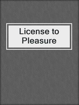 cover image of License to Pleasure