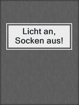 cover image of Licht an, Socken aus!
