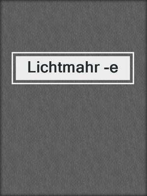 cover image of Lichtmahr -e