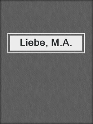 cover image of Liebe, M.A.