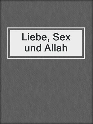 cover image of Liebe, Sex und Allah