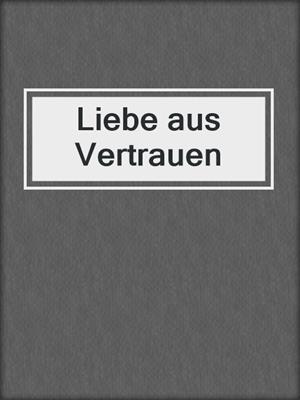 cover image of Liebe aus Vertrauen