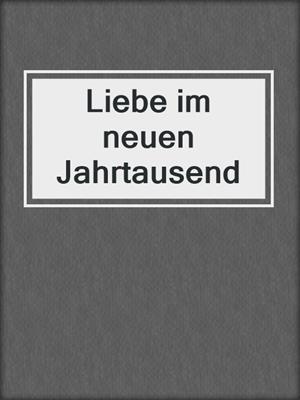 cover image of Liebe im neuen Jahrtausend