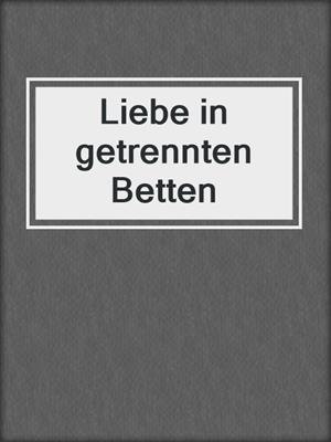 cover image of Liebe in getrennten Betten