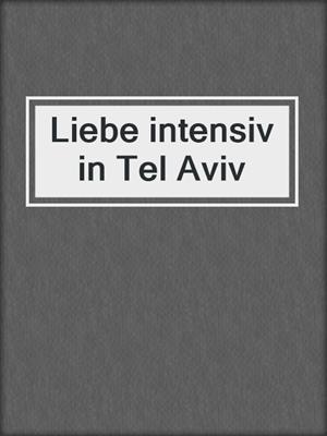 cover image of Liebe intensiv in Tel Aviv
