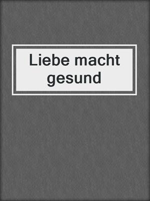cover image of Liebe macht gesund