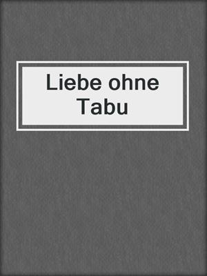cover image of Liebe ohne Tabu