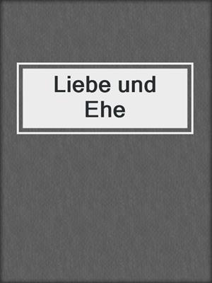 cover image of Liebe und Ehe