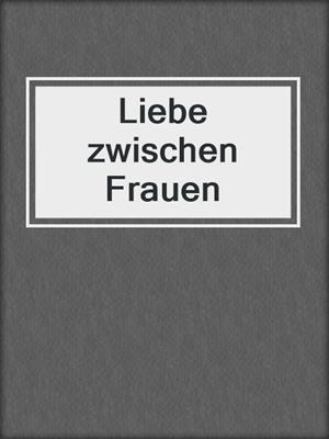 cover image of Liebe zwischen Frauen