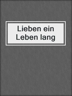 cover image of Lieben ein Leben lang