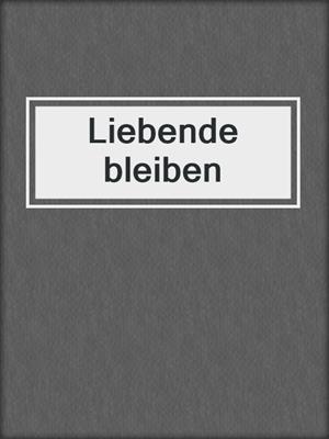 cover image of Liebende bleiben