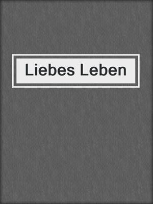 cover image of Liebes Leben