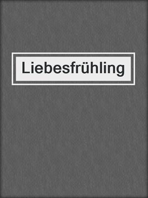 cover image of Liebesfrühling