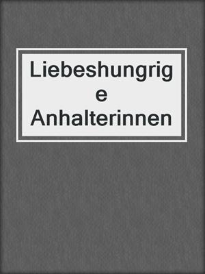 cover image of Liebeshungrige Anhalterinnen