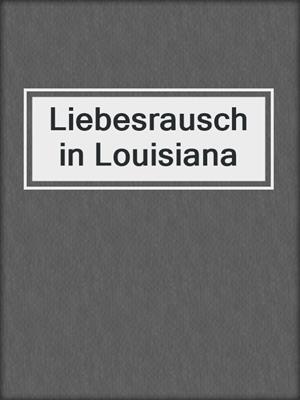cover image of Liebesrausch in Louisiana