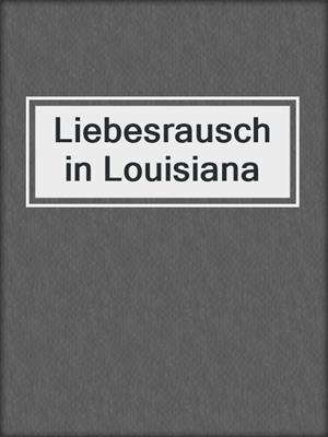 cover image of Liebesrausch in Louisiana