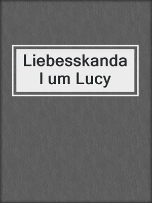 cover image of Liebesskandal um Lucy