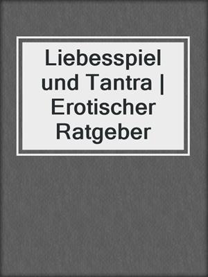 cover image of Liebesspiel und Tantra | Erotischer Ratgeber