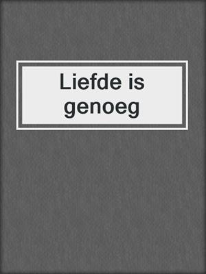 cover image of Liefde is genoeg