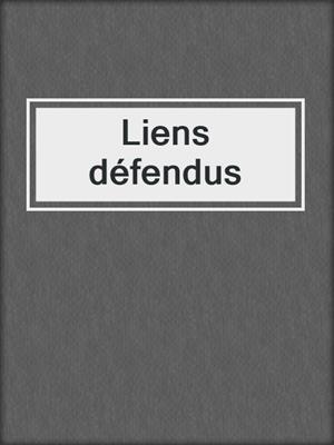 cover image of Liens défendus