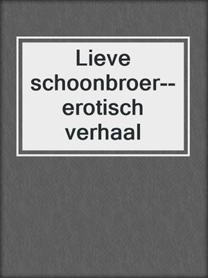 cover image of Lieve schoonbroer--erotisch verhaal