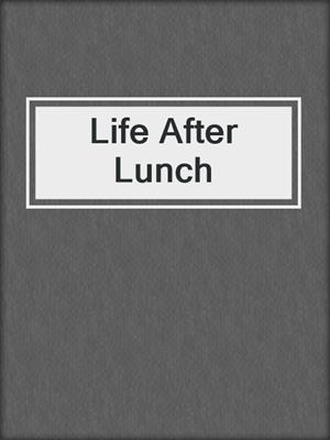 cover image of Life After Lunch
