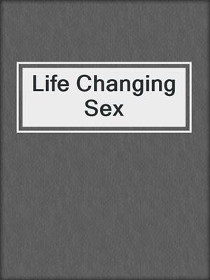 cover image of Life Changing Sex