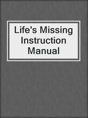 Life's Missing Instruction Manual