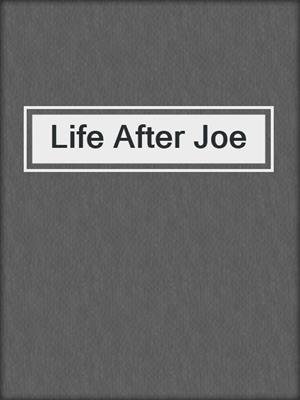 Life After Joe