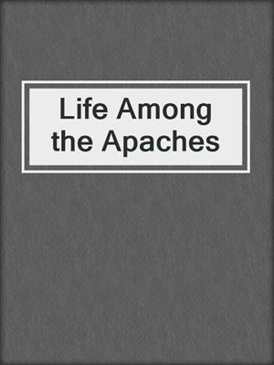 Life Among the Apaches