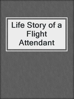 cover image of Life Story of a Flight Attendant
