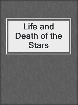 Life and Death of the Stars