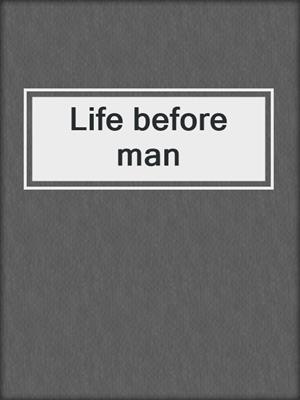 Life before man