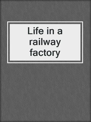 Life in a railway factory