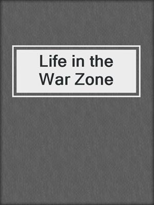cover image of Life in the War Zone