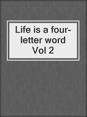Life is a four-letter word Vol 2