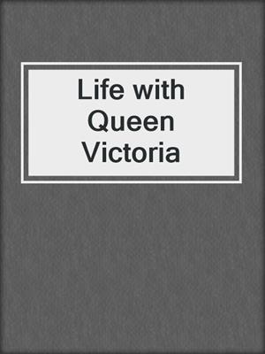 Life with Queen Victoria