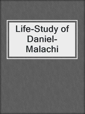 Life-Study of Daniel-Malachi