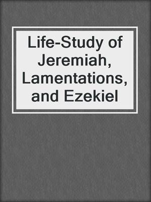Life-Study of Jeremiah, Lamentations, and Ezekiel