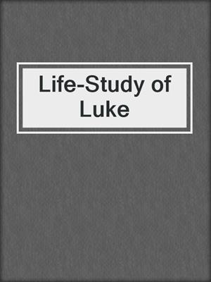 Life-Study of Luke