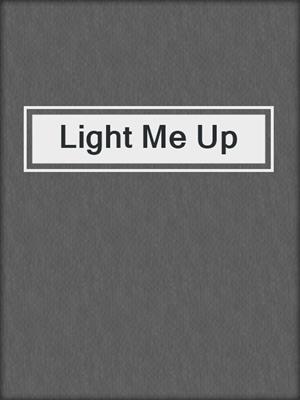 cover image of Light Me Up