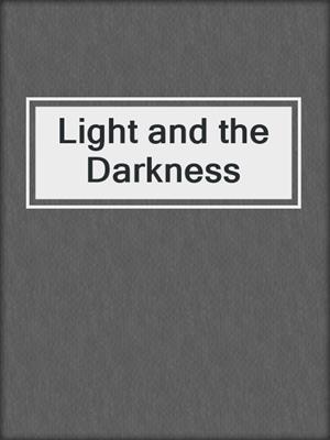 cover image of Light and the Darkness