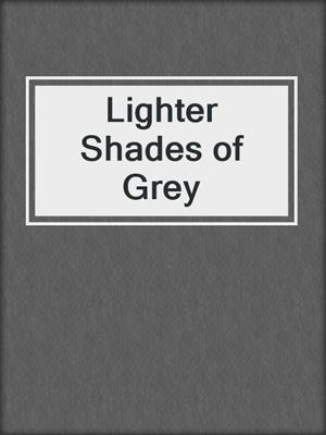 cover image of Lighter Shades of Grey