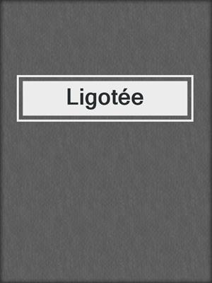 cover image of Ligotée