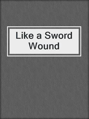 cover image of Like a Sword Wound