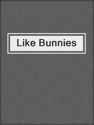 cover image of Like Bunnies