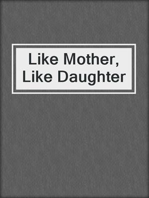 cover image of Like Mother, Like Daughter