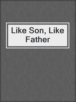 Like Son, Like Father