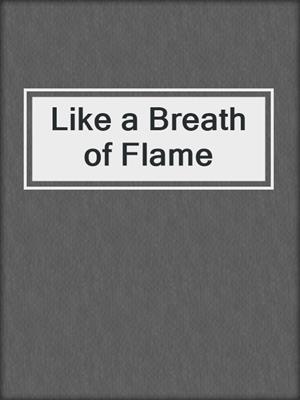 cover image of Like a Breath of Flame